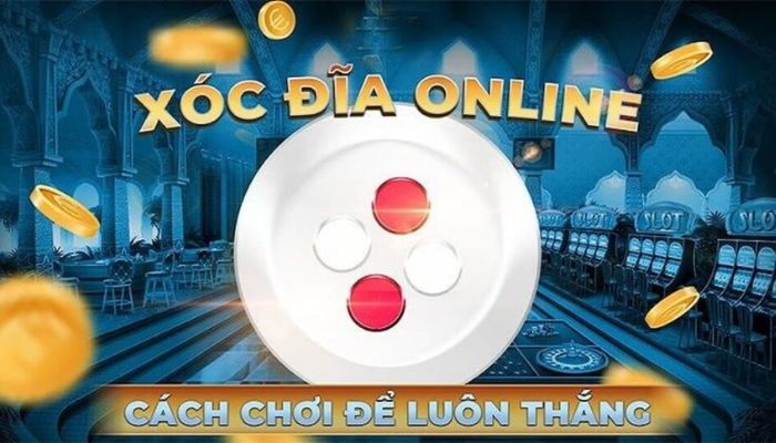 Cách chơi xóc đĩa không thua bao giờ