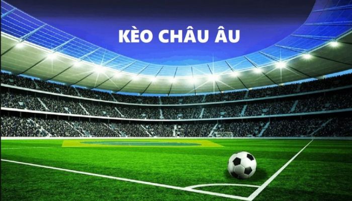 Kèo tỷ số cược Châu Âu