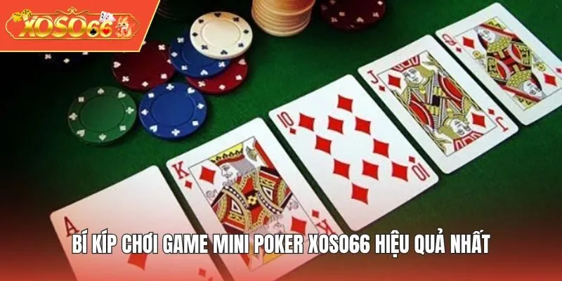 Bí kíp chơi game Mini Poker XOSO66 hiệu quả nhất