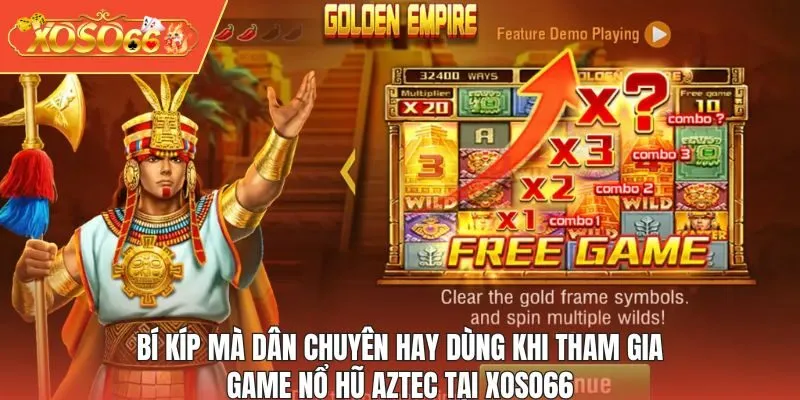 Bí kíp mà dân chuyên hay dùng khi tham gia game Nổ Hũ Aztec tại XOSO66