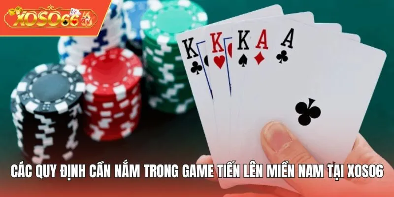 Các quy định cần nắm trong game Tiến Lên Miền Nam tại XOSO6