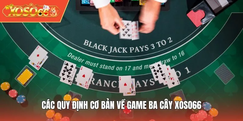 Các quy định cơ bản về game Ba Cây XOSO66