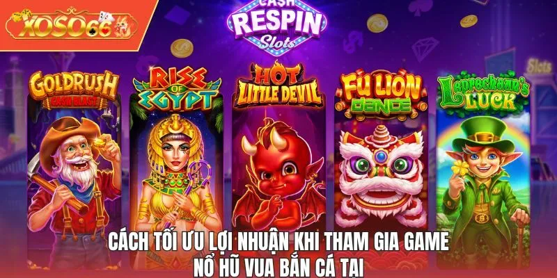 Cách tối ưu lợi nhuận khi tham gia game Nổ Hũ Vua Bắn Cá tại XOSO66