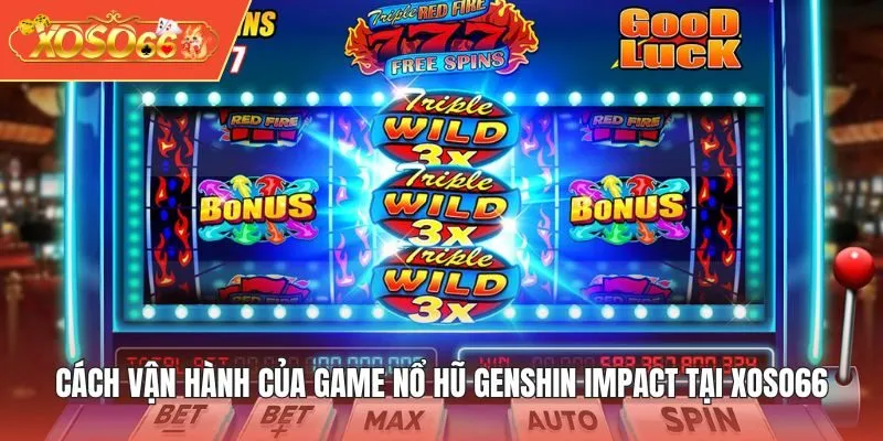 Cách vận hành của game Nổ Hũ Genshin Impact tại XOSO66
