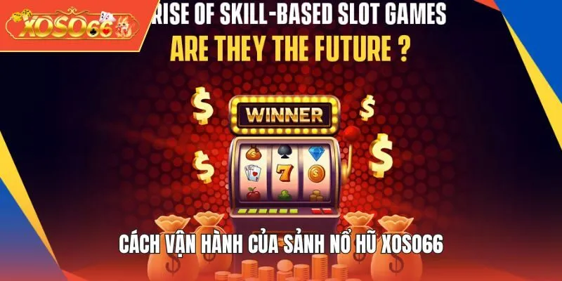 Cách vận hành của sảnh Nổ Hũ XOSO66