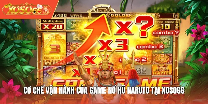 Cơ chế vận hành của game Nổ Hũ Naruto tại XOSO66