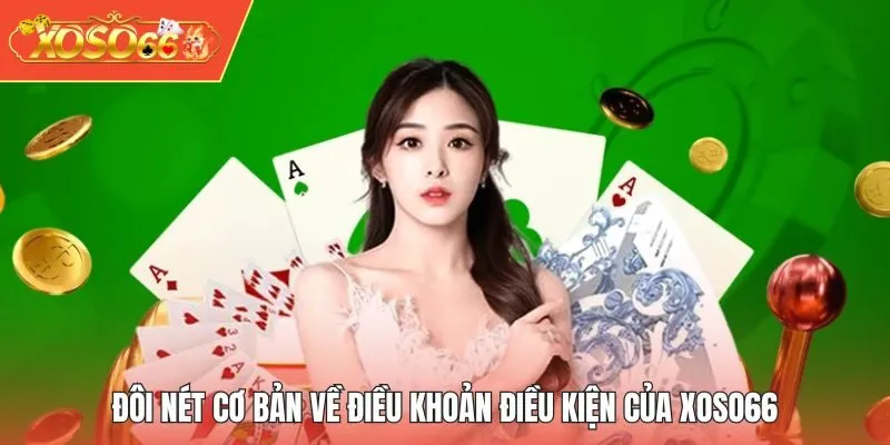 Đôi nét cơ bản về điều khoản điều kiện của XOSO66