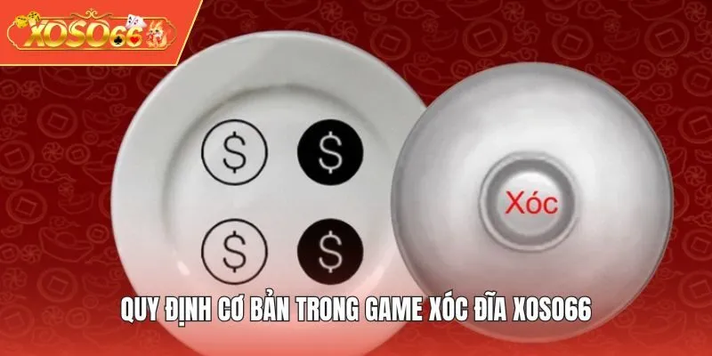 Quy định cơ bản trong game Xóc Đĩa XOSO66