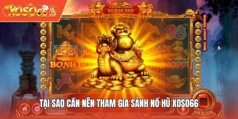 Tại sao cần nên tham gia sảnh Nổ Hũ XOSO66