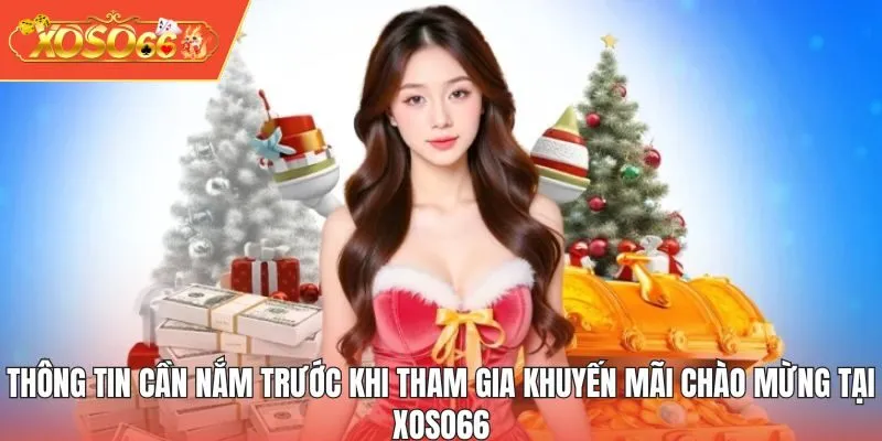 Thông tin cần nắm trước khi tham gia khuyến mãi chào mừng tại XOSO66