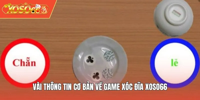Vài thông tin cơ bản về game Xóc Đĩa XOSO66