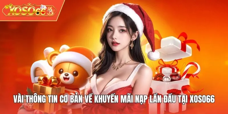 Vài thông tin cơ bản về khuyến mãi nạp lần đầu tại XOSO66