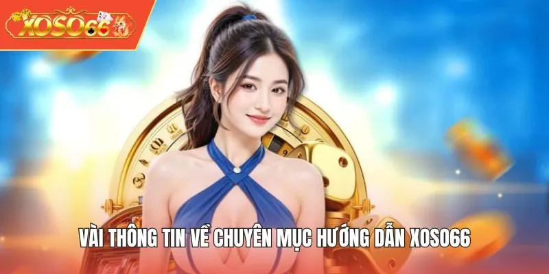 Vài thông tin về chuyên mục hướng dẫn XOSO66
